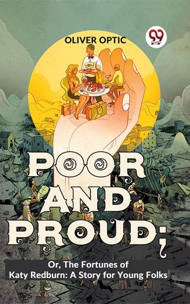 Poor And Proud; Or, The Fortunes Of Katy Redburn: A Story For Young Folks