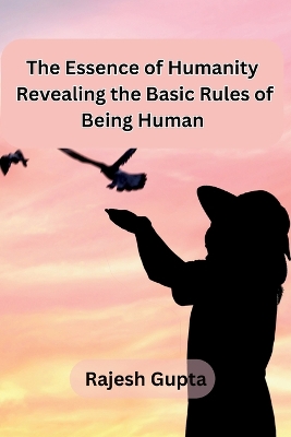 Essence of Humanity: Revealing the Basic Rules of Being Human: Revealing the Basic Rules of Being Human