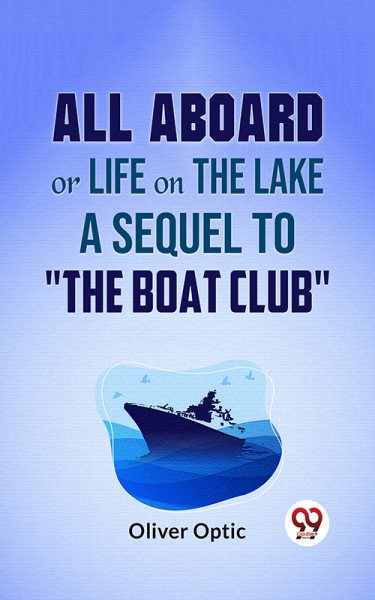 All Aboard Or Life On The Lake A Sequel To &quote;The Boat Club&quote;