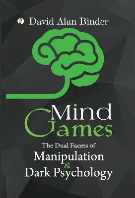 Mind Games: The Dual Facets of Manipulation and Dark Psychology