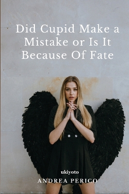 Did Cupid Made a Mistake or is it Because of Fate (Edition1)
