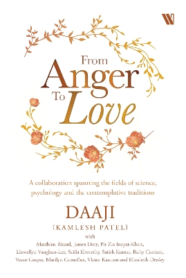 From Anger to Love: A Collaboration Spanning The Fields Of Science, Psychology And Contemplative  Traditions