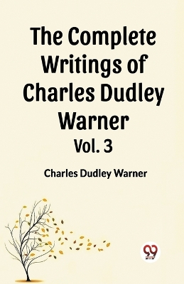 Complete Writings Of Charles Dudley Warner Vol. 3