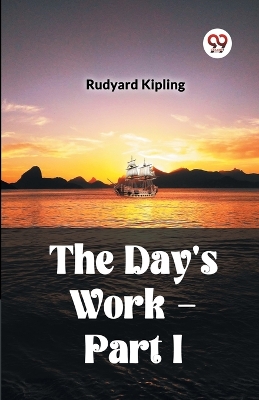 THE DAY'S WORK - PART I