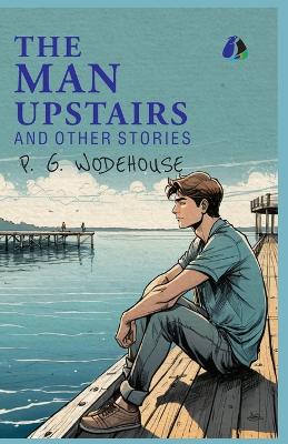 Man Upstairs and Other Stories - (PAPERBACK)