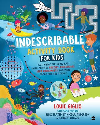 Indescribable Activity Book For Kids: 100plus Mind-Stretching and Faith-Building Puzzles, Crosswords, STEM  Experiments, and More About God
