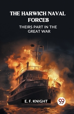 Harwich Naval Forces Theirs Part in the Great War