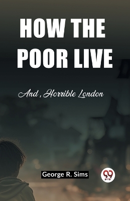 How the Poor LiveAnd, Horrible London (Edition2023)