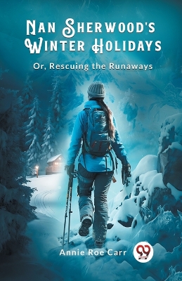 Nan Sherwood's Winter Holidays Or, Rescuing the Runaways