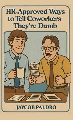 HR-Approved Ways to Tell Coworkers They're Dumb: The Hilarious Handbook to Office Sarcasm, Witty Jokes & Corporate Humor  (Funny Gifts for Co-Workers)