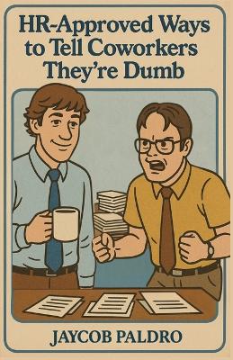 HR-Approved Ways to Tell Coworkers They're Dumb: The Hilarious Handbook to Office Sarcasm, Witty Jokes & Corporate Humor  (Funny Gifts for Co-Workers)