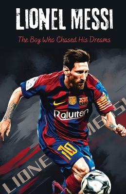 Lionel Messi: The Boy Who Chased His Dreams - Soccer Book for Kids 6-8,  8-12, Gifts for Boys, Story About Soccer Player Ball Striker Legend: The Boy Who Chased His Dreams - Soccer Book for Kids 6-8, 8-12, Gifts for  Boys, Story About Soccer Player Ball Striker Legend