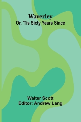 Waverley; Or, 'Tis Sixty Years Since
