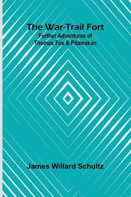 War-Trail Fort: Further Adventures Of Thomas Fox And Pitamakan
