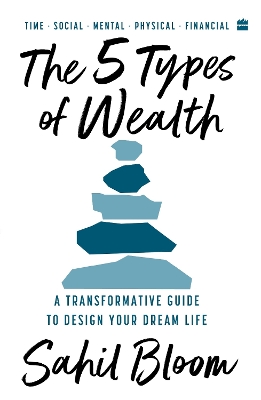 5 Types Of Wealth: A Transformative Guide to Design Your Dream Life