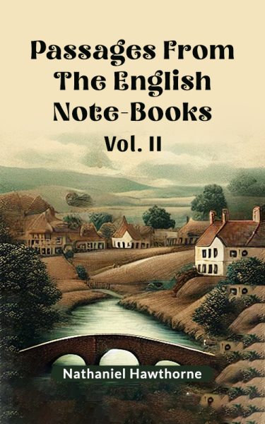 Passages From The English Note-Books Vol. II