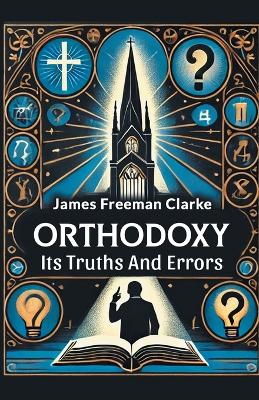Orthodoxy its Truths and Errors