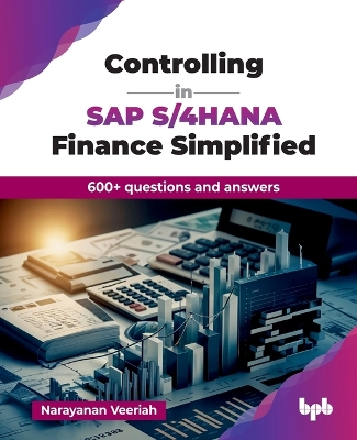 Controlling in SAP S/4hana Finance Simplified: 600plus Questions and Answers