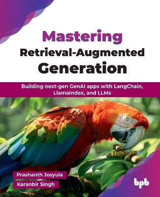 Mastering Retrieval-Augmented Generation: Building Next-Gen Genai Apps with Langchain, Llamaindex, and Llms