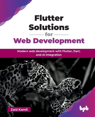 Flutter Solutions for Web Development: Modern web development with Flutter, Dart, and AI integration