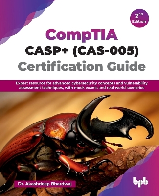 CompTIA CASPplus (CAS-005) Certification Guide: Expert resource for advanced cybersecurity concepts and vulnerability  assessment techniques, with mock exams and real-world scenarios - 2nd Edition 2nd ed.