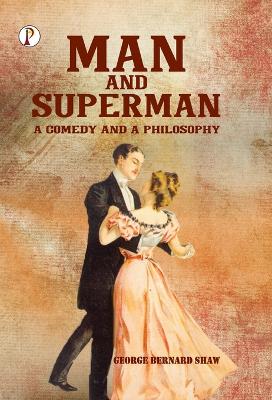 Man and Superman: A Comedy and a Philosophy (Edition1st)
