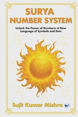 Surya Script Number System: Unlock the Power of Numbers: A New Language of  Symbols and Dots