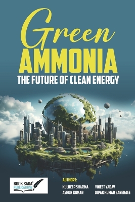 Green Ammonia: The Future of Clean Energy: The Future Of Clean Energy