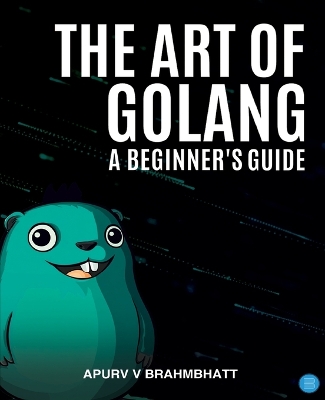 Art of Golang: A Beginner's Guide