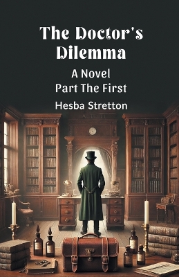 Doctor's Dilemma A Novel Part The First