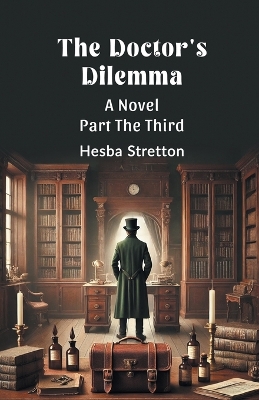 Doctor's Dilemma A Novel Part The Third