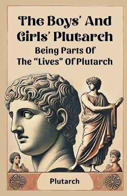 Boys' And Girls' Plutarch Being Parts Of The &quote;Lives&quote; Of Plutarch