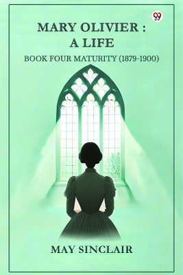 Mary Olivier: A Life BOOK FOUR Maturity (1879-1900)