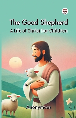 Good Shepherd A Life Of Christ For Children