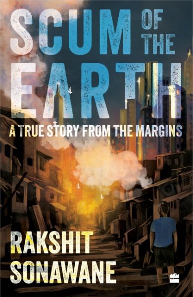 Scum Of The Earth: A True Story From The Margins