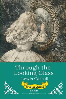 Through The Looking Glass Timeless Classics
