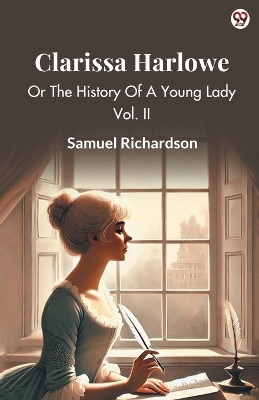 Clarissa HarloweOr The History Of A Young Lady Vol. II (Edition1)