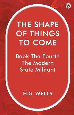 Shape Of Things To ComeBook The Fourth The Modern State Militant (Edition1)