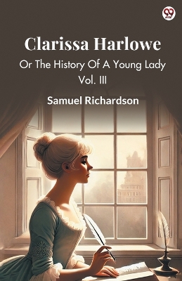 Clarissa HarloweOr The History Of A Young Lady Vol. III (Edition1)