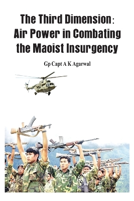 Third Dimension: Air Power in Combating the Maoist Insurgency