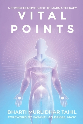 Vital Points (A Comprehensive Guide to Marma Therapy): A Comprehensive Guide to Marma Therapy