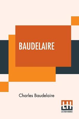 Baudelaire: His Prose And Poetry, Edited By T. R. Smith With A Study On Charles  Baudelaire By F. P. Sturm