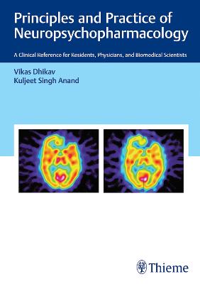 Principles and Practice of Neuropsychopharmacology: A Clinical Reference for Residents, Physicians, and Biomedical Scientists New edition