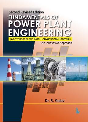 Fundamentals of Power Plant Engineering: (Conventional and Non-conventional)An Innovative Approach 2nd Revised edition
