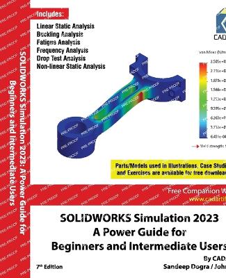 SOLIDWORKS Simulation 2023: A Power Guide for Beginners and Intermediate Users: A Power Guide for Beginners and Intermediate Users: Colored