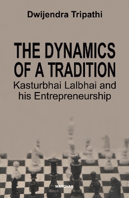Dynamics of a Tradition Kasturbhai Lalbhai and his Entrepreneurship