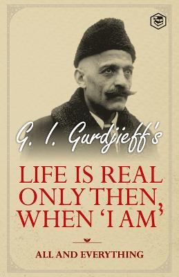 Life is Real Only Then, When 'I am': All and Everything: All and Everything