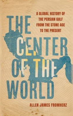 Centre of the World: Global history of the Persian Gulf from Stone Age to present