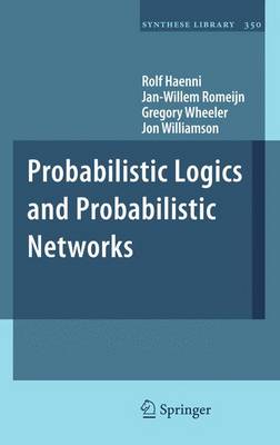 Probabilistic Logics and Probabilistic Networks 2011 ed.