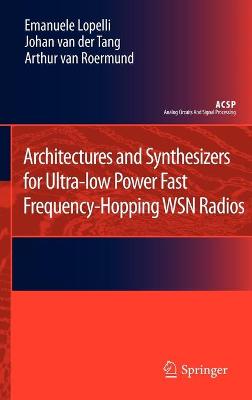 Architectures and Synthesizers for Ultra-low Power Fast Frequency-Hopping  WSN Radios 2011 ed.